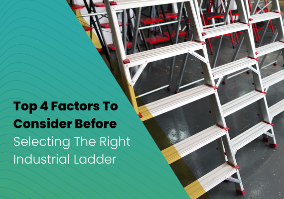 Top 4 Factors To Consider Before Selecting The Right Industrial Ladder