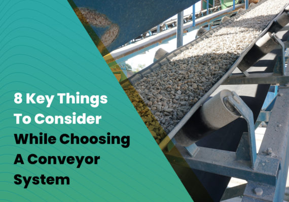 8 Key Things To Consider While Choosing A Conveyor System