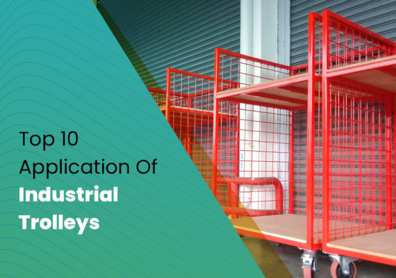 Top 10 Application of Industrial Trolleys.