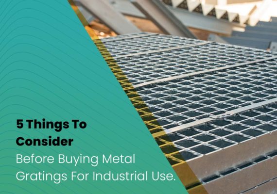 5 Things To Consider Before Buying Metal Gratings For Industrial Use.