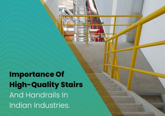 Importance Of High-Quality Stairs And Handrails In Indian Industries.