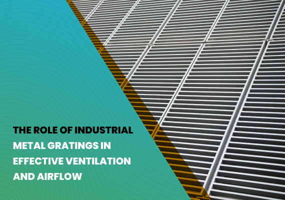 The Role of Industrial Metal Gratings in Effective Ventilation and Airflow